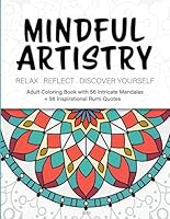 Mindful Artistry: Adult Coloring Book with 56 Intricate Mandalas + 56 Inspirational Rumi Quotes to Relax, Reflect & Discover Yourself 0998661163 Book Cover