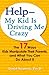 Help--My Kid is Driving Me Crazy: The 17 Ways Kids Manipulate Their Parents, and What You Can Do About It