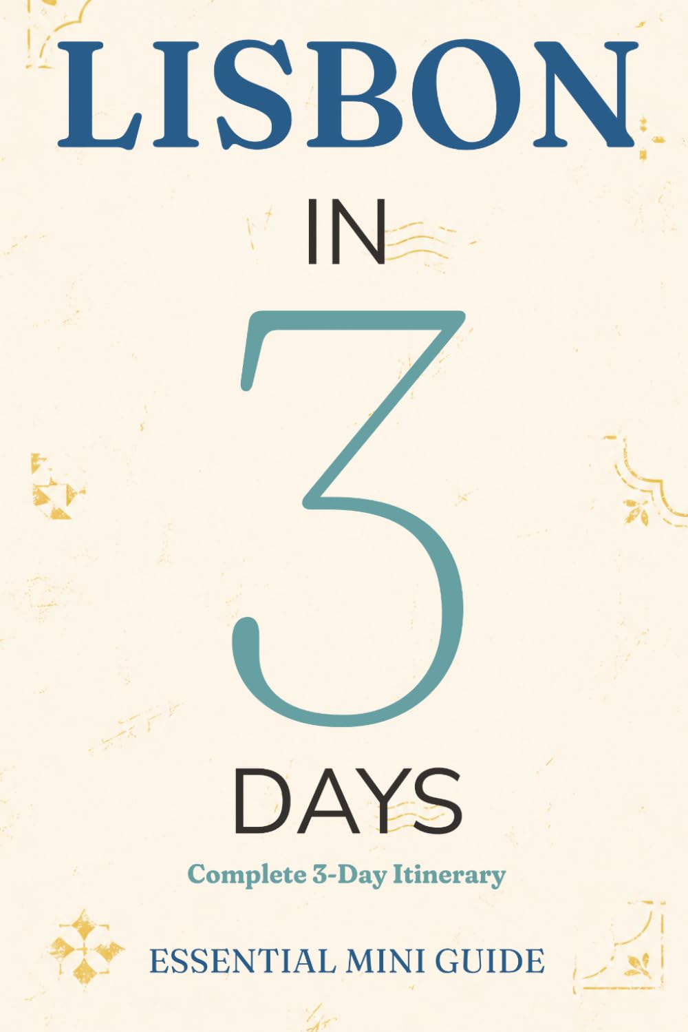 LISBON IN 3 DAYS: Essential Mini Guide