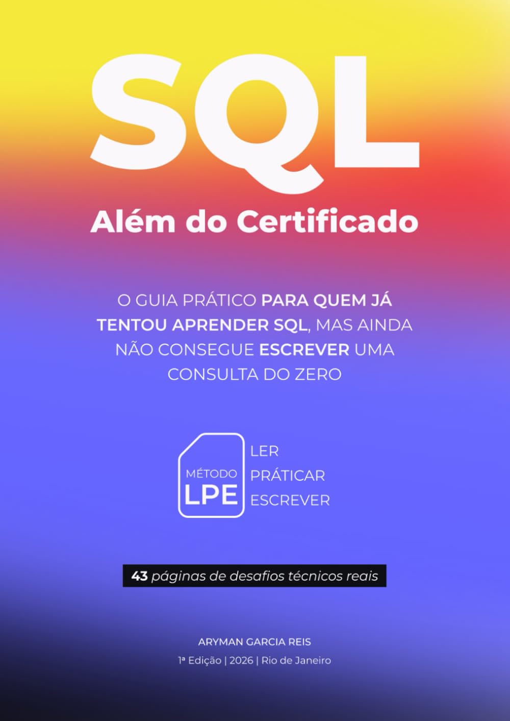 SQL Além do Certificado: O guia prático para quem já tentou aprender SQL, mas ainda não consegue escrever uma consulta do zero.