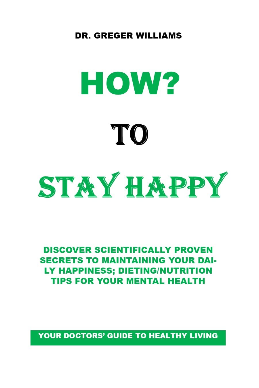 HOW? TO STAY HAPPY DISCOVER SCIENTIFICALLY PROVEN SECRETS TO