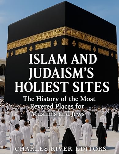 Islam and Judaism’s Holiest Sites: The History of the Most Revered Places for Muslims and Jews (English Edition)