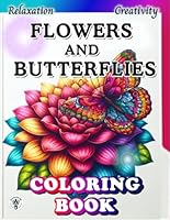 Flowers and Butterflies:Coloring book: Simple yet Detailed Nature-Inspired Designs for Relaxation and Fun. A Calming and Relaxing Coloring Book for ... adn Adults (Nature’s Wonders Coloring Books) B0DXNYJ5X4 Book Cover