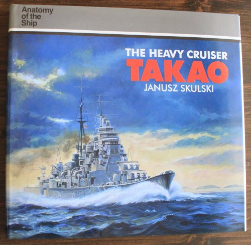 The Heavy Cruiser Takao (Anatomy of the Ship)