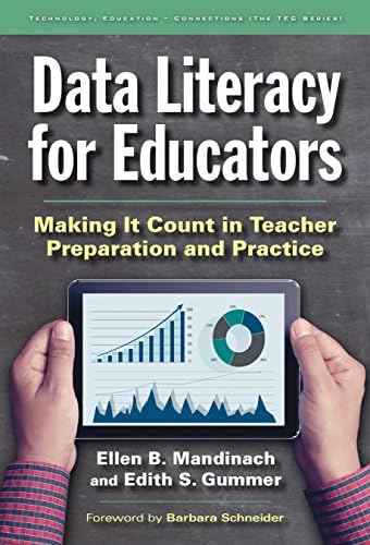 Data Literacy for Educators: Making It Count in Teacher Preparation and Practice (Technology, Education—Connections (The TEC Series))