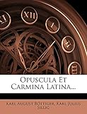 Opuscula Et Carmina Latina... (Latin Edition)