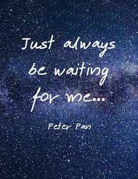 Just Always Be Waiting for Me : Peter Pan Quote Composition Book. Regular Lined, 150 Pages, 9. 69 X 7. 44