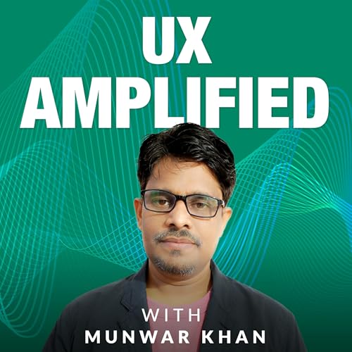 UX Amplified with Munwar Khan Podcast Por Munwar Khan arte de portada