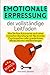 Produktbild Emotionale Erpressung, der vollständige Leitfaden: Wie Sie Ihre Autonomie nach einer toxischen Beziehung mit Narzissten, Psychopathen oder gnadenlosen Manipulatoren wiedererlangen