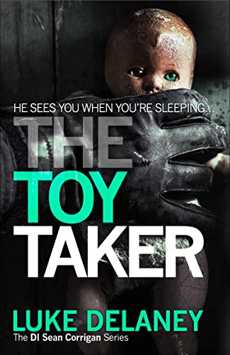 The Toy Taker: A British detective serial killer crime thriller series that will keep you up all night: Book 3 - Delaney, Luke