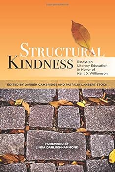 Perfect Paperback Structural Kindness: Essays on Literacy Education in Honor of Kent D. Williamson Book