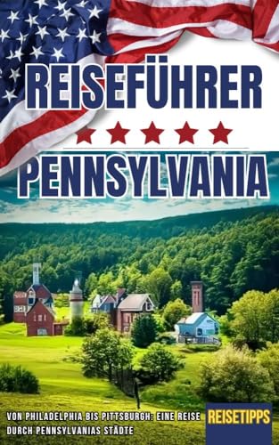 USA Pennsylvania Reiseführer * Von Philadelphia bis Pittsburgh