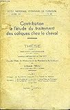 CONTRIBUTION A L'ETUDE DU TRAITEMENT DES COLIQUES CHEZ LE CHEVAL - THESE N°15 POUR LE DOCTORAT VETERINAIRE ANEEE 1947 ECOLE NATIONALE VETERINAIRE DE TOULOUSE + ENVOI DE L'AUTEUR.