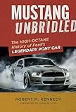 Mustang Unbridled: The High-Octane History of Ford's Legendary Pony Car