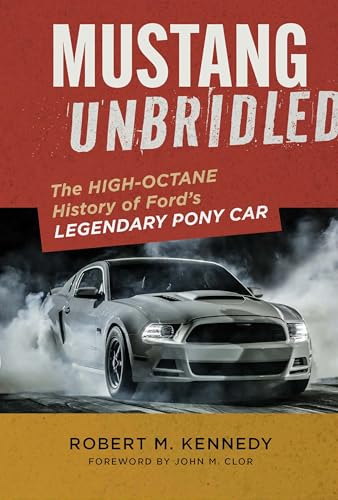 Mustang Unbridled: The High-Octane History of Ford's Legendary Pony Car