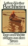 Tage und Nächte steigen aus dem Strom - Lothar-Günther Buchheim