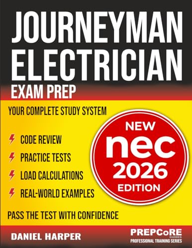 Journeyman Electrician Exam Prep - New NEC 2026 Edition: Your Complete Study System to Pass the Test with Confidence — Includes Practice Tests, Load Calculations, Code Review, and Real-World Examples