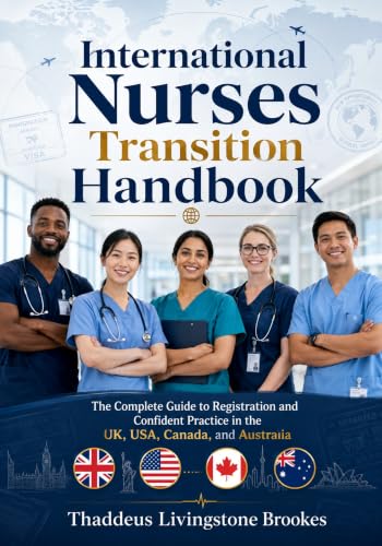 International Nurses Transition Handbook: The Complete Guide to Registration and Confident Practice in the UK, USA, Canada, and Australia