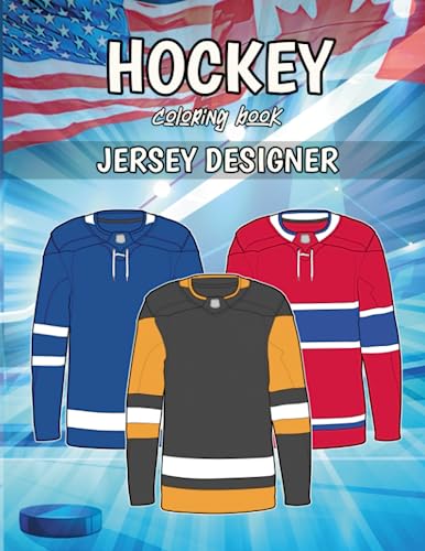 Hockey Coloring Book (Jersey Designer): All 32 teams jerseys ready to color (for kids and adults)