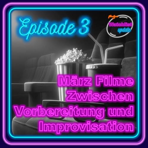 Episode 2: M&auml;rz-Filme - Zwischen Vorbereitung und Improvisation