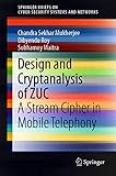 Design and Cryptanalysis of ZUC: A Stream Cipher in Mobile Telephony (SpringerBriefs on Cyber...