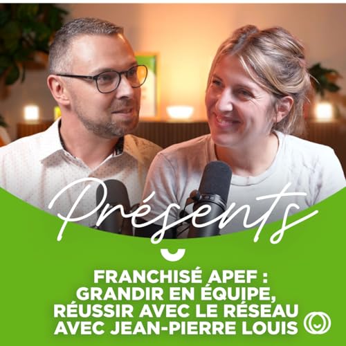 Franchis&eacute; APEF : grandir en &eacute;quipe, r&eacute;ussir avec un r&eacute;seau, avec Jean-Pierre Louis