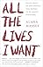 All the Lives I Want: Essays About My Best Friends Who Happen to Be Famous Strangers