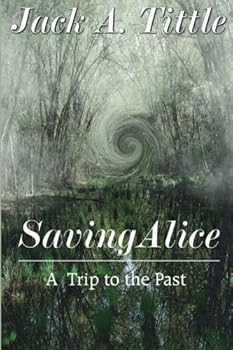 Paperback Saving Alice: A Trip to the Past Book