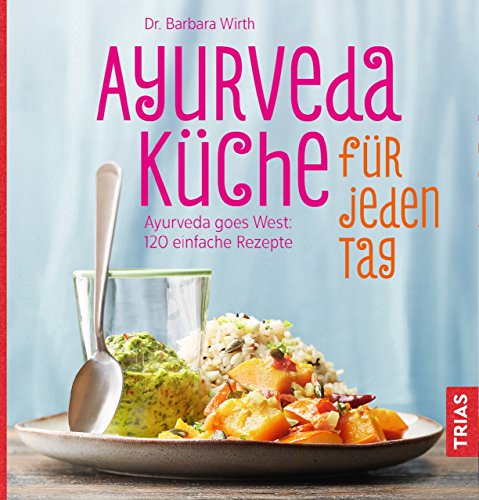 Ayurveda-Küche für jeden Tag: Ayurveda goes West