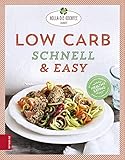 Low Carb schnell & easy: Mit Wohlfühl-Rezepten gesund, fit und glücklich