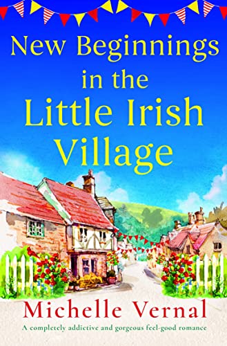 New Beginnings In The Little Irish Village: A Completely Addictive And Gorgeous Feel-Good Romance #TOP13