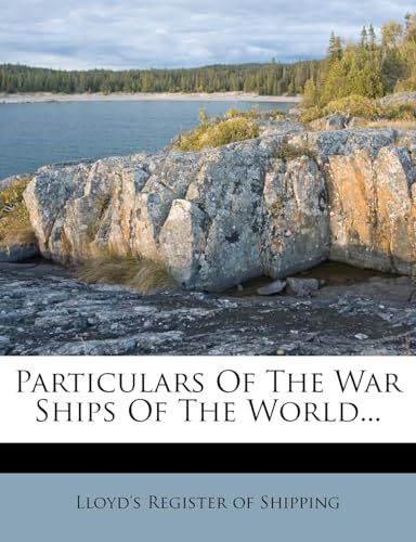 Particulars of the War Ships of the World...