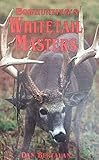 Bowhunting's Whitetail Masters: The Techniques, Secrets and Successes of the Most Skilled Whitetail Bowhunters in America