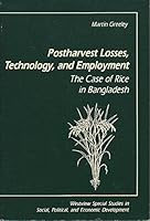 Postharvest Losses, Technology, and Employment: The Case of Rice in Bangladesh (Westview Special Studies in Social, Political, and Economic Development) 0813373719 Book Cover
