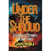 Under The Shroud: Ten NoSleep Stories,