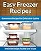 Freezer Recipes - Easy and Convenient Recipes To Save Time, Money and Your Health (The Easy Recipe Book 43)