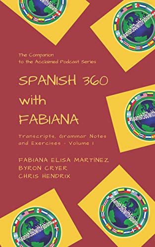 Spanish 360 with Fabiana: Transcripts and Exercises - Podcasts 1 to 25 - The Companion to the Acclaimed Podcast Series (Spanish Edition)