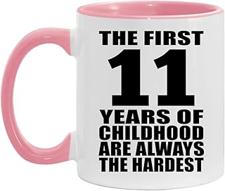 Gifts, 11th Birthday First 11 Years of Childhood Are The Hardest, 11oz Accent Coffee Mug Pink Ceramic Tea-Cup with Handle - for Anniversary Christmas Mothers Day Fathers Day Party
