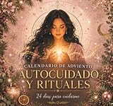Calendario de Adviento para mujeres: 24 días de autocuidado, mindfulness y mini rituales para volver a ti antes de Navidad. Diario introspectivo de amor propio, gratitud y bienestar