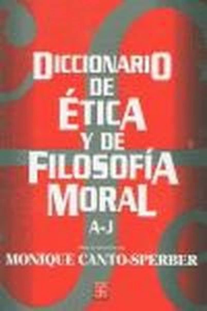 Diccionario de etica y de filosofia moral / Dictionary of ethics and moral philosophy: A - J (1)