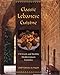 Classic Lebanese Cuisine: 170 Fresh And Healthy Mediterranean Favorites