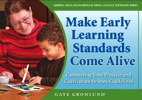 Making Early Learning Standards Come Alive: Connecting Your Practice And Curriculum to State Standards