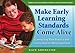 Making Early Learning Standards Come Alive: Connecting Your Practice And Curriculum to State Standards