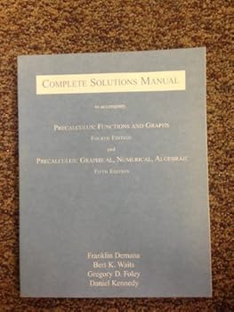 Complete Solutions Manual to Accompany Precalculus: Functions and Graphs, 4th Edition / Precalculus: Graphical, Numerical, Algebraic, 5th Edition