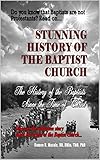  The Stunning History of the Baptist Church: The History of the Baptists Since the Time of Christ (English Edition)