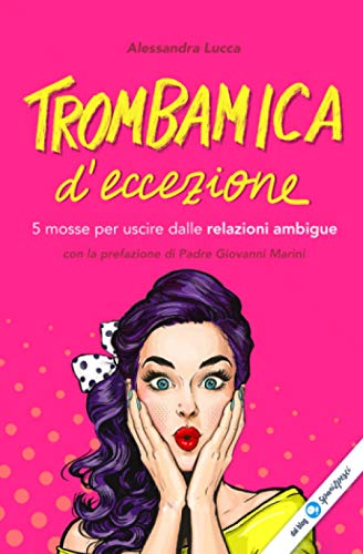 Trombamica d'eccezione: 5 mosse per uscire dalle relazioni ambigue