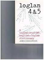 Loglan 4 & 5: A Loglan-English/English-Loglan dictionary B001IPBKTQ Book Cover