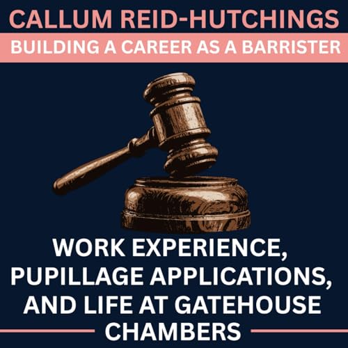 Callum Reid-Hutchings on Building a Career as a Barrister: Work Experience, Pupillage Applications, and Life at Gatehouse Chambers