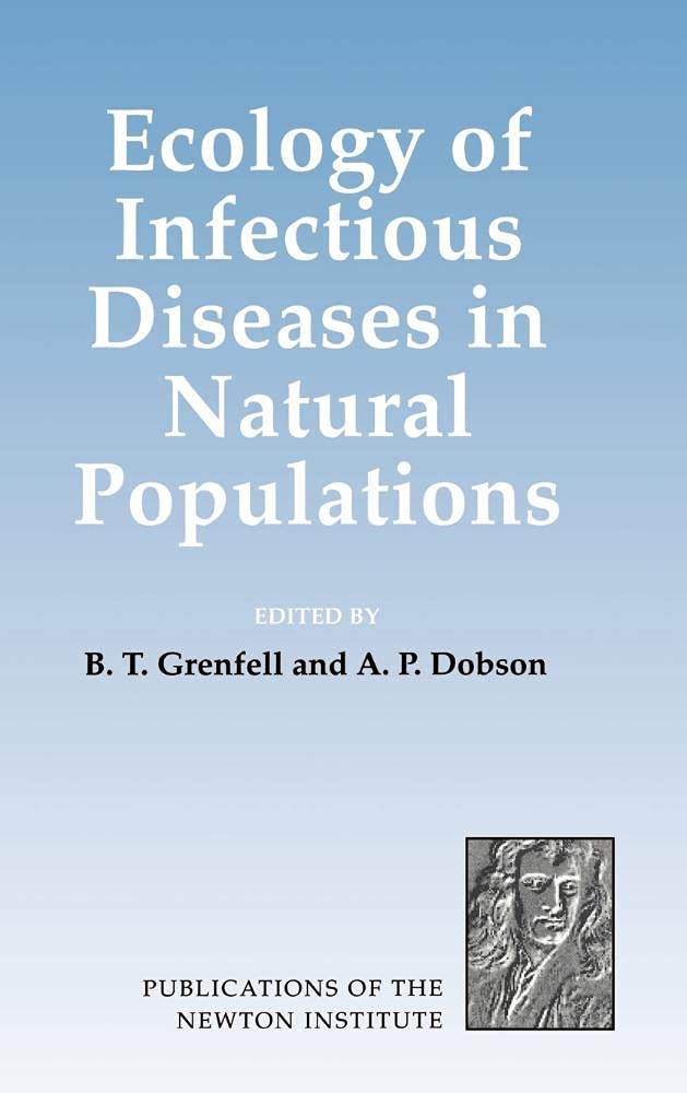 Ecology of Infectious Diseases in Natural Populations (Publications of the Newton Institute, Series Number 7)