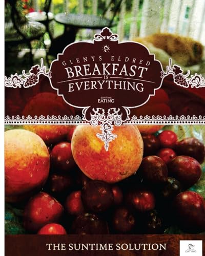 Breakfast is Everything: The SunTime Solution (SunTime Eating)